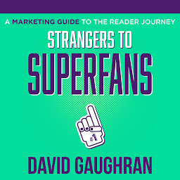 Icon image Strangers To Superfans: A Marketing Guide to The Reader Journey