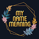My Name Meaning - Androidアプリ