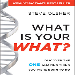 Icon image What is Your WHAT?: Discover the One Amazing Thing You Were Born To Do