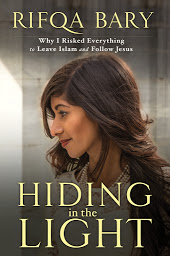 Icon image Hiding in the Light: Why I Risked Everything to Leave Islam and Follow Jesus