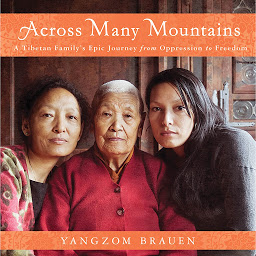 Icon image Across Many Mountains: A Tibetan Family's Epic Journey from Oppression to Freedom