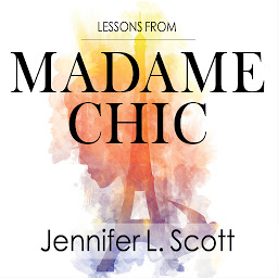 Icon image Lessons from Madame Chic: 20 Stylish Secrets I Learned While Living in Paris