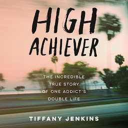 图标图片“High Achiever: The Incredible True Story of One Addict's Double Life”