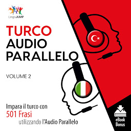 Obraz ikony: Audio Parallelo Turco: Impara il turco con 501 Frasi utilizzando l'Audio Parallelo - Volume 2