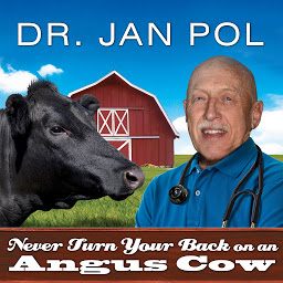 Icon image Never Turn Your Back on an Angus Cow: My Life As a Country Vet