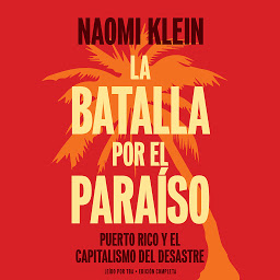 Imagen de ícono de La batalla por el paraíso: Puerto Rico y el capitalismo del desastre