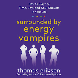 Piktogramos vaizdas („Surrounded by Energy Vampires: How to Slay the Time, Joy, and Soul Suckers in Your Life“)