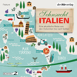 Obraz ikony: Sehnsucht Italien: Eine akustische Reise von den Dolomiten bis nach Sizilien