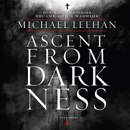 Icon image Ascent from Darkness: How Satan's Soldier Became God's Warrior