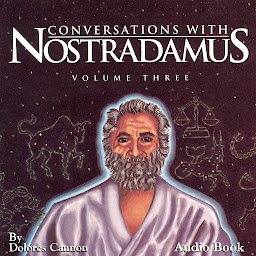 Icon image Conversations with Nostradamus, Vol III: His Prophecies Explained