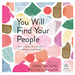 Imagem do ícone You Will Find Your People: How to Make Meaningful Friendships as an Adult