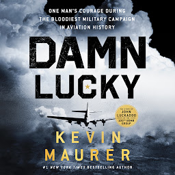 Icon image Damn Lucky: One Man's Courage During the Bloodiest Military Campaign in Aviation History