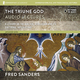 Icon image The Triune God: Audio Lectures: 9 Lessons on the Biblical Revelation and Its Doctrinal Implications