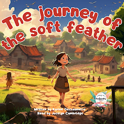 Obraz ikony: The journey of the soft feather: A comforting and inspiring bedtime story for toddlers! For children aged 2 to 5