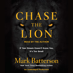 Icon image Chase the Lion: If Your Dream Doesn't Scare You, It's Too Small