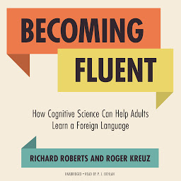 Icon image Becoming Fluent: How Cognitive Science Can Help Adults Learn a Foreign Language