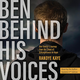 Icon image Ben Behind His Voices: One Family's Journey From the Chaos of Schizophrenia to Hope: Updated 2nd edition