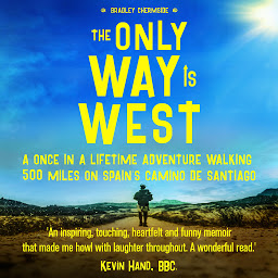 Icon image The Only Way Is West: A Once In a Lifetime Adventure Walking 500 Miles On Spain's Camino de Santiago