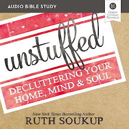 Icon image Unstuffed: Audio Bible Studies: Decluttering Your Home, Mind and Soul