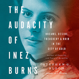Obraz ikony: The Audacity of Inez Burns: Dreams, Desire, Treachery, and Ruin in the City of Gold