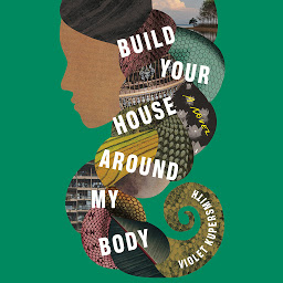 Icon image Build Your House Around My Body: A Novel