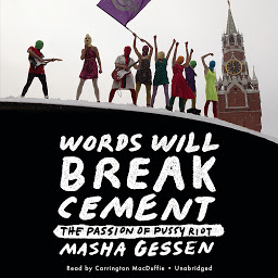 Icon image Words Will Break Cement: The Passion of Pussy Riot