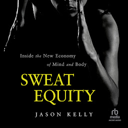 Imagem do ícone Sweat Equity: Inside the New Economy of Mind and Body