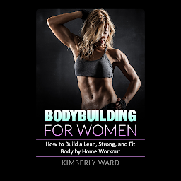 Picha ya aikoni ya Bodybuilding for Women: How to Build a Lean, Strong, and Fit Body by Home Workout