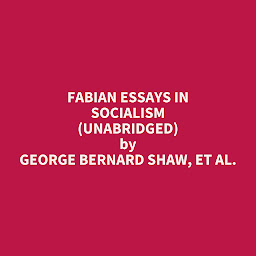 Obraz ikony: Fabian Essays in Socialism (Unabridged): optional