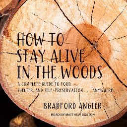 Imagen de icono How to Stay Alive in the Woods: A Complete Guide to Food, Shelter and Self-Preservation Anywhere