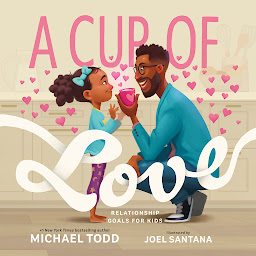 Icon image A Cup of Love: Relationship Goals for Kids