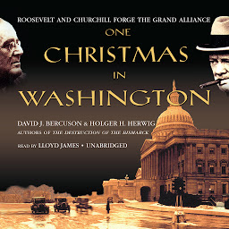 Icon image One Christmas in Washington: Roosevelt and Churchill Forge the Grand Alliance