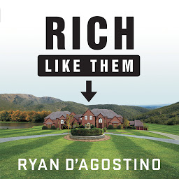 Icon image Rich Like Them: My Door-to-Door Search for the Secrets of Wealth in America's Richest Neighborhoods