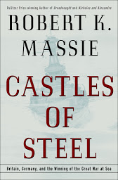 Icon image Castles of Steel: Britain, Germany, and the Winning of the Great War at Sea