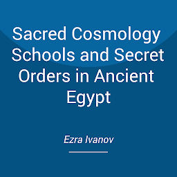 Icon image Sacred Cosmology Schools and Secret Orders in Ancient Egypt
