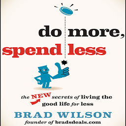 Icon image Do More, Spend Less: The New Secrets of Living the Good Life for Less