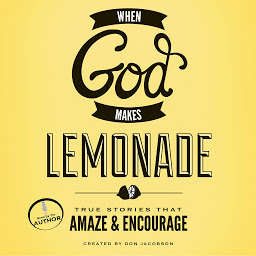 Icon image When God Makes Lemonade: True Stories That Amaze and Encourage