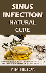 Obraz ikony: Sinus Infection Natural Cure: Powerful Home Remedies to Clear a Sinus Infection and Sinus Pain Permanently, Without Antibiotics