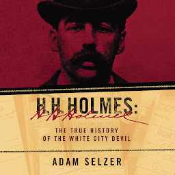 Icon image H.H. Holmes: The True History of the White City Devil