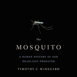 Obraz ikony: The Mosquito: A Human History of Our Deadliest Predator