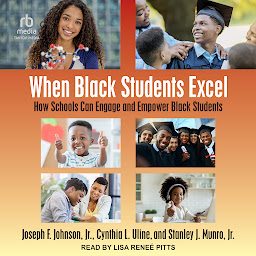 Icon image When Black Students Excel: How Schools Can Engage and Empower Black Students