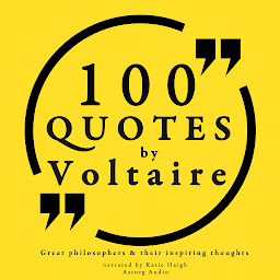 Icon image 100 Quotes by Voltaire: Great Philosophers & Their Inspiring Thoughts