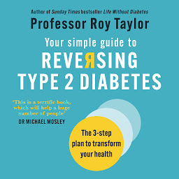Icon image Your Simple Guide to Reversing Type 2 Diabetes: The 3-step plan to transform your health