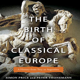 Icon image The Birth of Classical Europe: A History From Troy to Augustine
