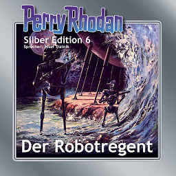 Icon image Perry Rhodan Silber Edition 06: Der Robotregent: Perry Rhodan-Zyklus "Die Dritte Macht"