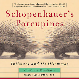 Icon image Schopenhauer's Porcupines: Intimacy And Its Dilemmas: Five Stories Of Psychotherapy
