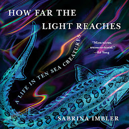 Icon image How Far the Light Reaches: A Life in Ten Sea Creatures
