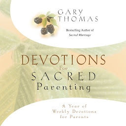 Symbolbild für Devotions for Sacred Parenting: A Year of Weekly Devotions for Parents
