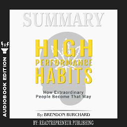 Icon image Summary of High Performance Habits: How Extraordinary People Become That Way by Brendon Burchard