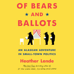 Icon image Of Bears and Ballots: An Alaskan Adventure in Small-Town Politics